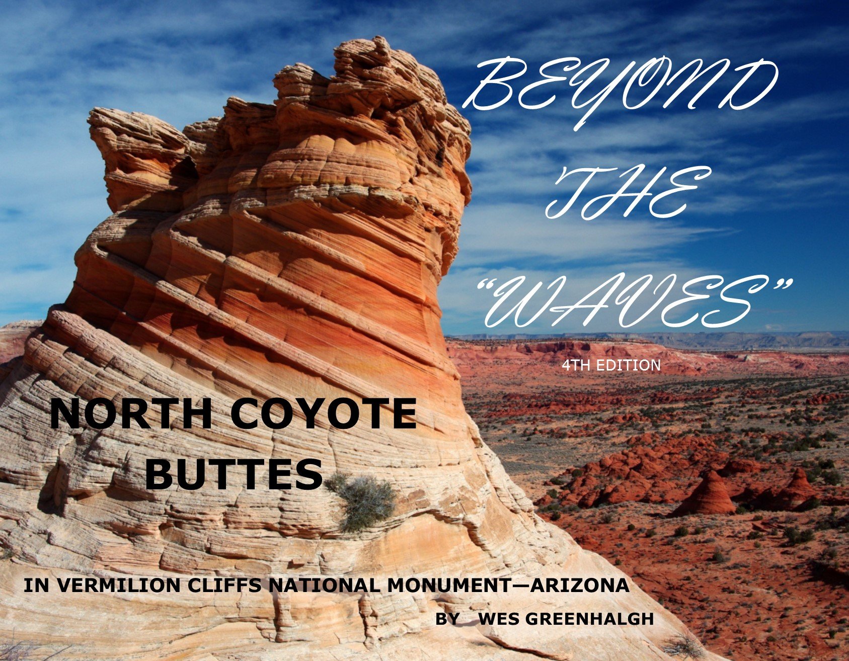 Beyond The Waves 4th Edition North Coyote Buttes In Vermilion Cliffs National Monument Wes Greenhalgh Wes Greenhalgh 9780988771611 Amazon Com Books