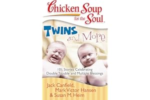 Chicken Soup for the Soul: Twins and More: 101 Stories Celebrating Double Trouble and Multiple Blessings