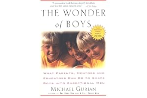 The Wonder of Boys: What Parents, Mentors and Educators Can Do...