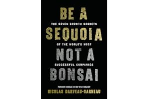 Be a Sequoia, Not a Bonsai: The Seven Growth Secrets of the World’s Most Successful Companies