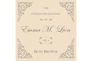 The Unselected Journals of Emma M. Lion Vol. 6: The Unselected Journals of Emma M. Lion, Book 6