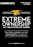 Extreme Ownership - mit Verantwortung führen: Was Führungskräfte von den Navy Seals lernen können (German Edition)