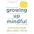 Growing Up Mindful: Essential Practices to Help Children, Teens, and Families Find Balance, Calm, and Resilience