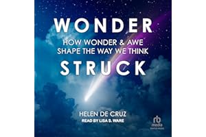 Wonderstruck: How Wonder and Awe Shape the Way We Think