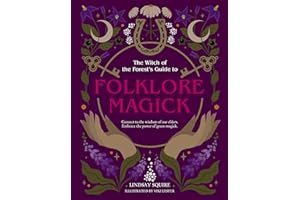 The Witch of the Forest's Guide to Folklore Magick: Connect to the wisdom of our elders. Embrace the power of green magick. (