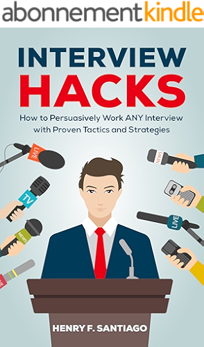 Download Interview Hacks: How to Persuasively Work ANY Interview with Proven Tactics and Strategies (Interview, Questions, Job, Resume, CV, Cover Letter, Google Interview) (English Edition) PDF