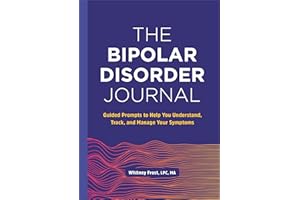 The Bipolar Disorder Journal: Guided Prompts to Help You Understand, Track, and Manage Your Symptoms