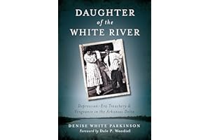 Daughter of the White River: Depression-Era Treachery & Vengeance in the Arkansas Delta (True Crime)