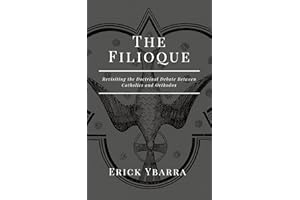 The Filioque: Revisiting the Doctrinal Debate Between Catholics and Orthodox