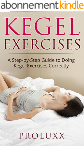 Download Kegel Exercises : A Step by Step Guide to Doing Kegel Exercises Correctly (Including Pictures) (English Edition) PDF
