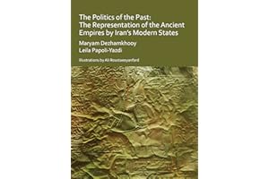 The Politics of the Past: The Representation of the Ancient Empires by Iran’s Modern States