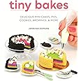 Tiny Bakes: Delicious Mini Cakes, Pies, Cookies, Brownies, and More