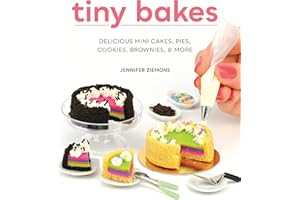Tiny Bakes: Delicious Mini Cakes, Pies, Cookies, Brownies, and More