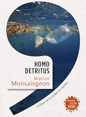Download Homo detritus - Critique de la société du déchet (Anthropocène) PDF
