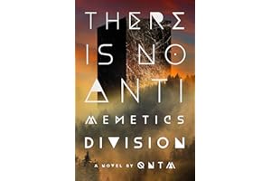 There Is No Antimemetics Division: A Novel