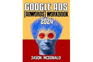 Google Ads (AdWords) Workbook: Advertising on Google Search, the Display Network, and Video