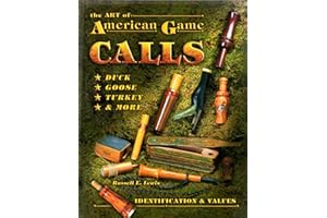 The Art Of American Game Calls: Duck, Goose, Turkey & More: Identification & Values