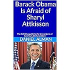 Barack Obama Is Afraid of Sharyl Attkisson: The definitive guide to the shenanigans of America's 44th president