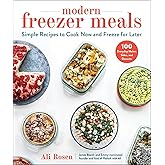 Modern Freezer Meals: Simple Recipes to Cook Now and Freeze for Later