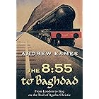 The 8:55 to Baghdad: From London to Iraq on the Trail of Agatha Christie