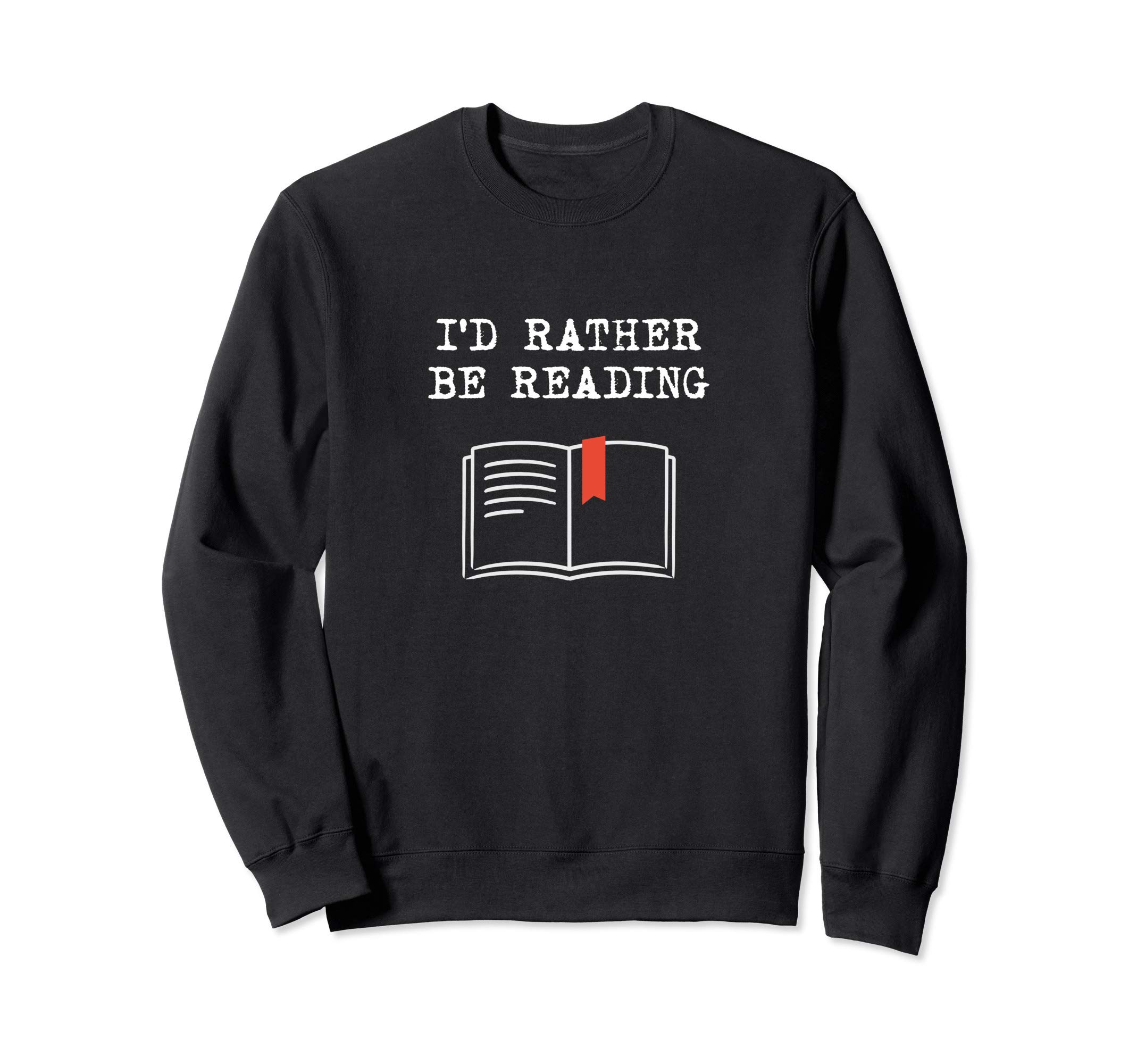 I'd rather be reading booklover humor gift book Sweatshirt