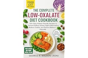 The Complete Low-Oxalate Diet Cookbook: 120+ Easy, Kidney-Friendly Recipes to Prevent Kidney Stones, Fight Inflammation, Redu