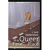 In a Queer Time and Place: Transgender Bodies, Subcultural Lives (Sexual Cultures, 3)