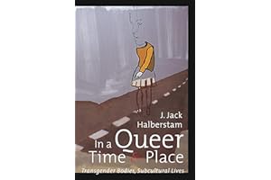 In a Queer Time and Place: Transgender Bodies, Subcultural Lives