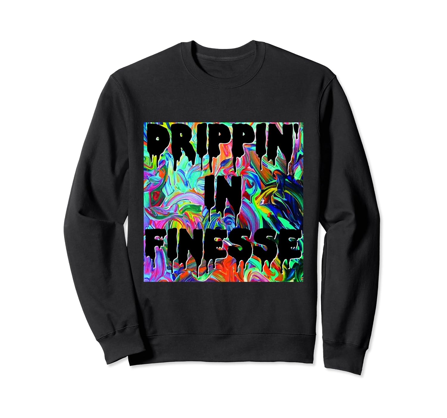 Drippin’ In Finesse Colorful Bright Drip Party Sweatshirt4LVS