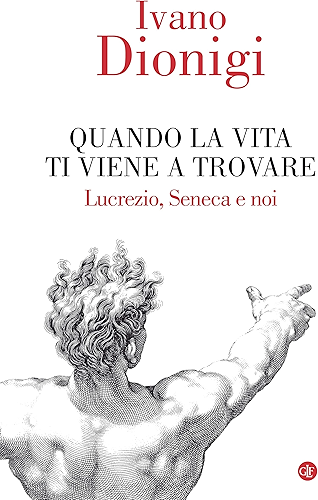 Download Quando la vita ti viene a trovare: Lucrezio, Seneca e noi (Italian Edition) PDF