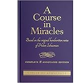 A COURSE IN MIRACLES: Based On The Original Handwritten Notes Of Helen Schucman--Complete & Annotated Edition