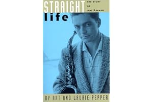 Straight Life: The Story Of Art Pepper