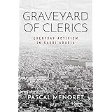 Graveyard of Clerics: Everyday Activism in Saudi Arabia (Stanford Studies in Middle Eastern and Islamic Societies and Culture