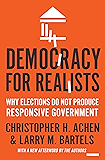 Democracy for Realists: Why Elections Do Not Produce Responsive Government (Princeton Studies in Political Behavior)