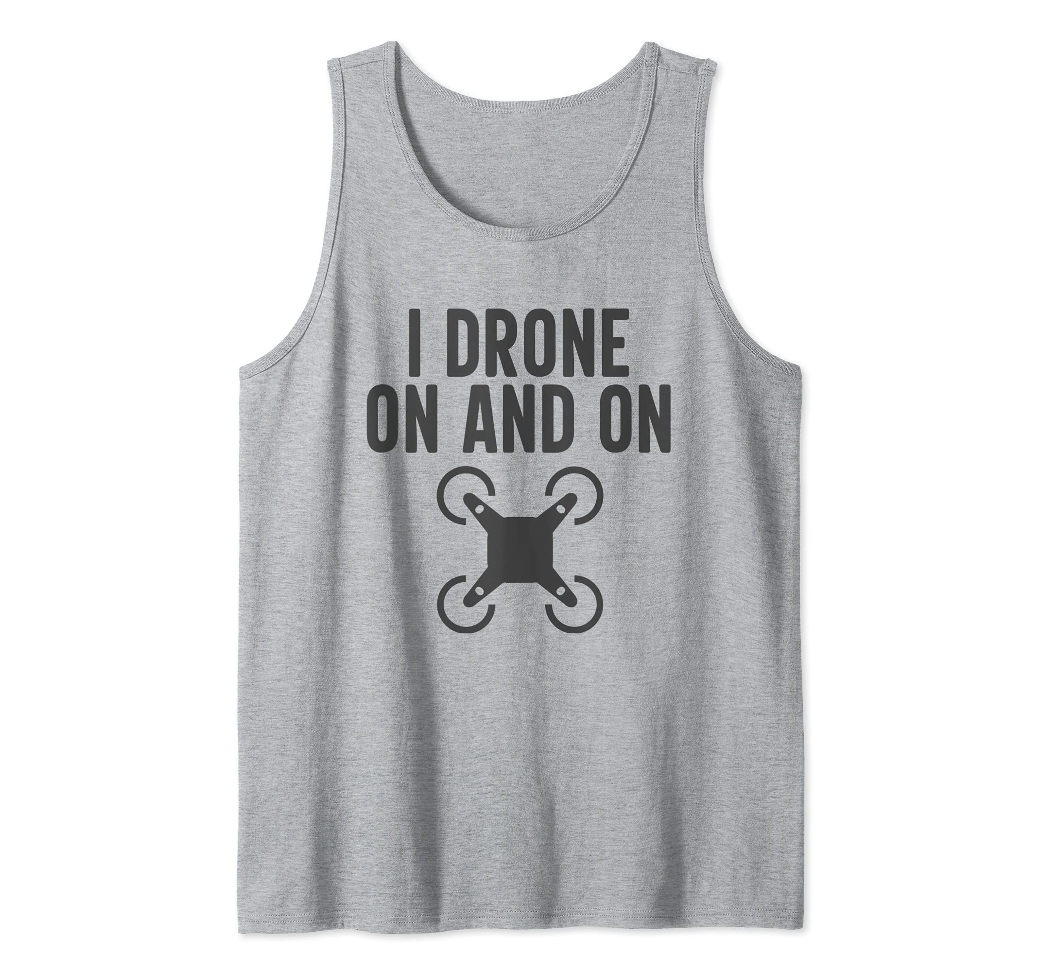 I Drone On And On Funny Drone Operator Pun Tank Top