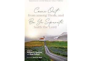 Come Out from among Them, and Be Ye Separate, Saith the Lord: Separationism and the Believers’ Church Tradition