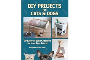 DIY Projects for Cats & Dogs: 20 Easy-to-Build Creations for Your Best Friend (CompanionHouse Books) Beginner-Friendly, Step-by-Step Directions for Pet Beds, Doghouses, Scratching Posts, and More