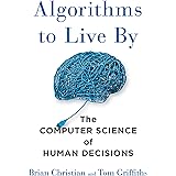 Algorithms to Live By: The Computer Science of Human Decisions