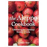 The Aleppo Cookbook: Celebrating the Legendary Cuisine of Syria