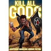 Kill All Gods: Grotesque Hardcore Horror Fiction