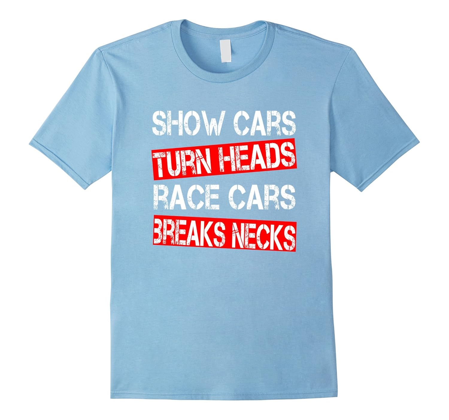 Show Cars Turn Heads Race Cars Break Necks TShirt JDM Euro TPT
