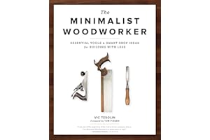 The Minimalist Woodworker: Essential Tools and Smart Shop Ideas for Building with Less
