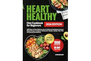 Heart Healthy Diet Cookbook for Beginners: 1800 Days of Easy, Delicious, Low in Sodium & Fat Recipes to Lower Blood Pressure 