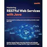 Mastering RESTful Web Services with Java: Practical guide for building secure and scalable production-ready REST APIs