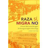 Raza Sí, Migra No: Chicano Movement Struggles for Immigrant Rights in San Diego (Justice, Power, and Politics) book cover