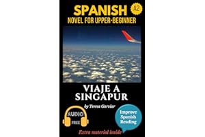 Spanish short stories for beginners plus (A2): Viaje a Singapur. Downloadable Audio. Vol 2. Spanish edition: Learn Spanish. I
