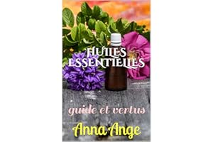 HUILES ESSENTIELLES: guide et vertus . Kindle sur les huiles essentielles et leurs vertus. Apprenez à composer vos huiles per