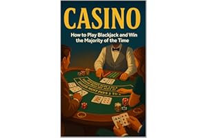 Casino: How to Play Blackjack and Win the Majority of the Time: Basic Strategy, Card Counting, Bankroll Systems & Real Casino