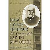 Isaac Taylor Tichenor: The Creation of the Baptist New South (Religion and American Culture)