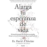 Alarga tu esperanza de vida: Cómo la ciencia nos ayuda a controlar, frenar y revertir el proceso de envejecimiento / Lifespan